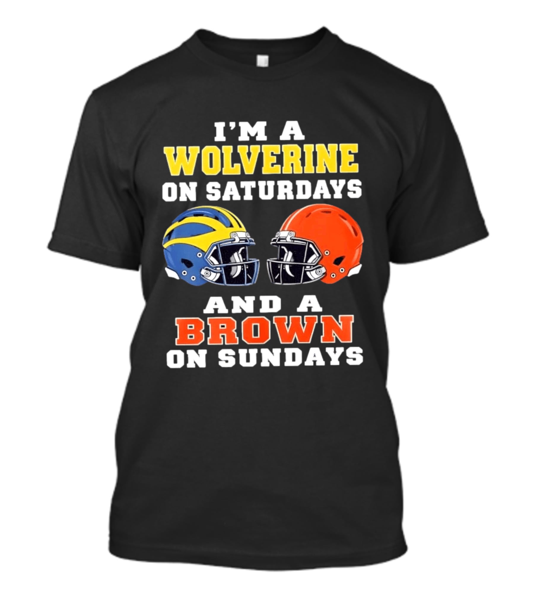 I'm A Wolverine On Saturdays And A Brown On Sundays Football Helmets Michigan Cleveland T-Shirt
