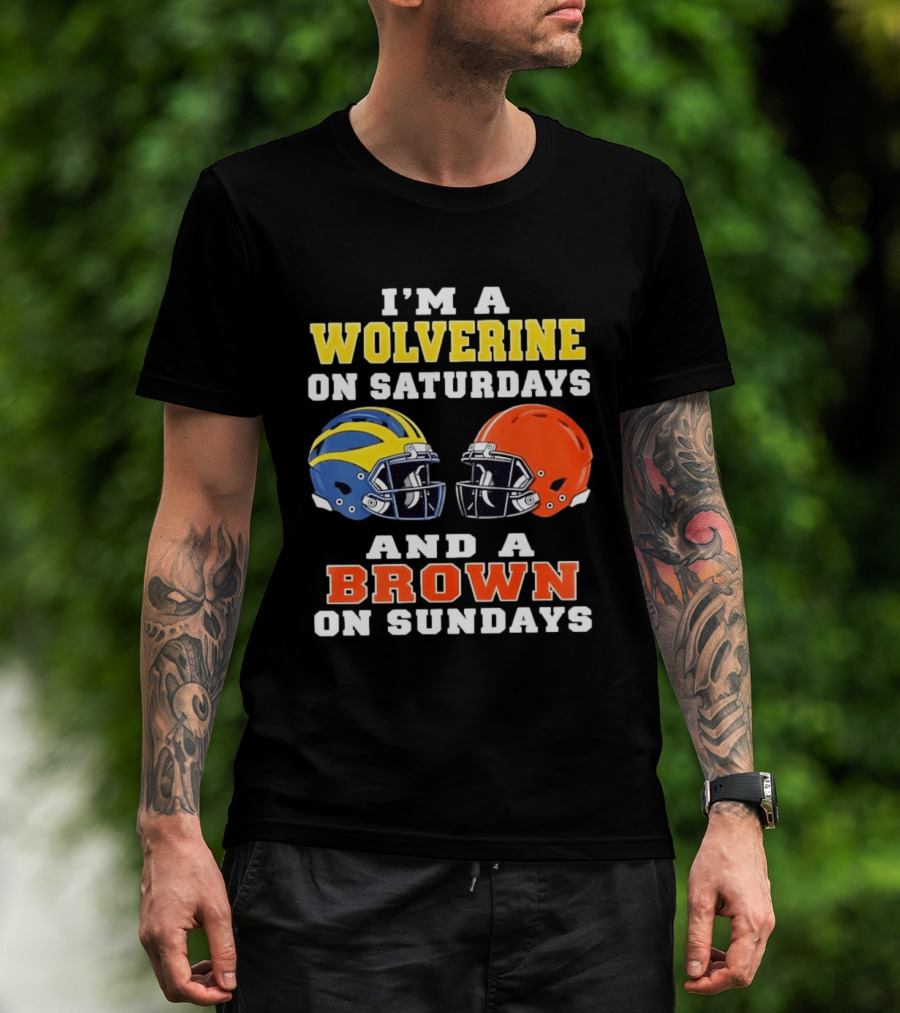 I'm A Wolverine On Saturdays And A Brown On Sundays Football Helmets Michigan Cleveland T-Shirt