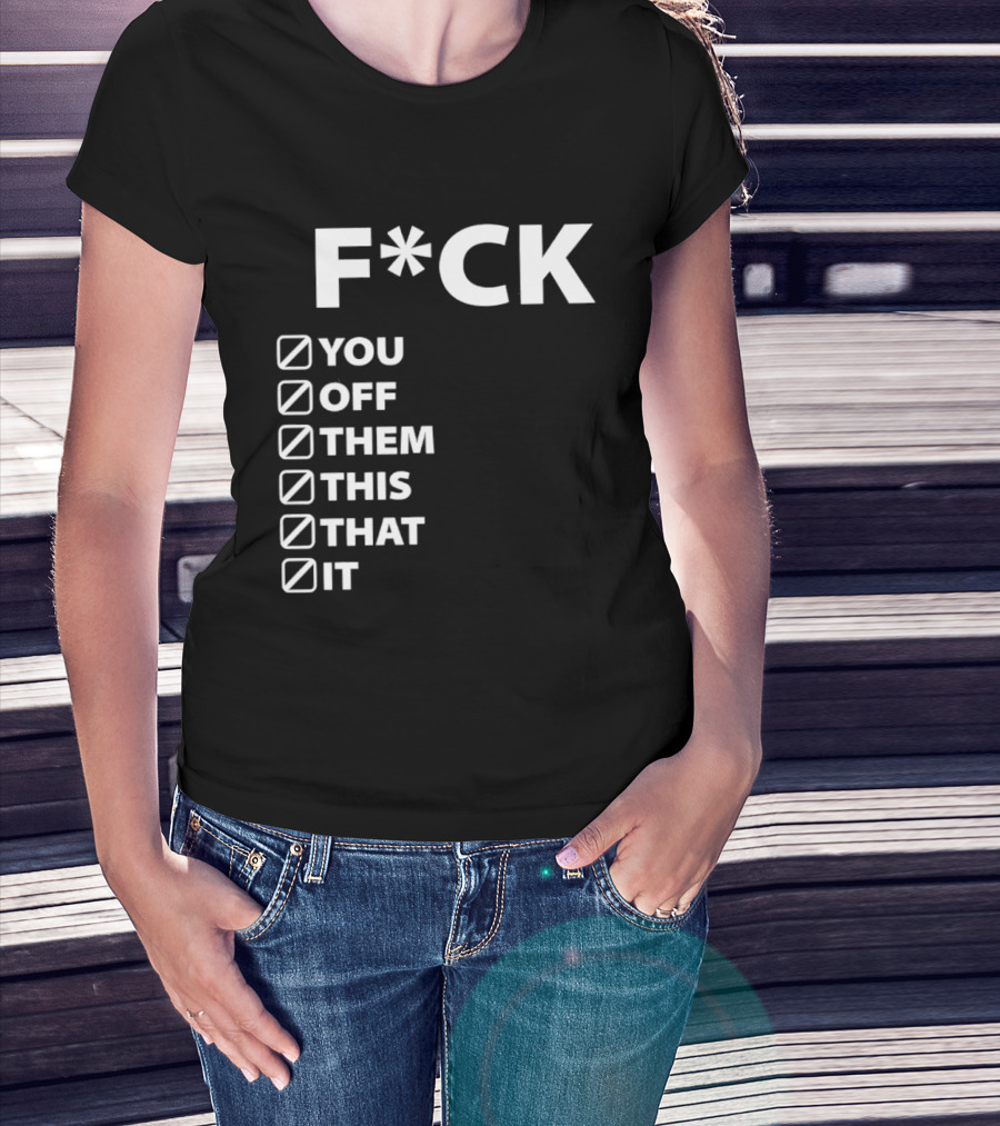 Fck You Off Them This That It Checklist T-Shirt