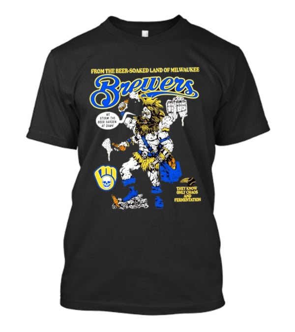 Milwaukee Brewers We Storm The Beer Garden At Dawn From The Beer Soaked Land They Know Only Chaos And Fermentation T-Shirt