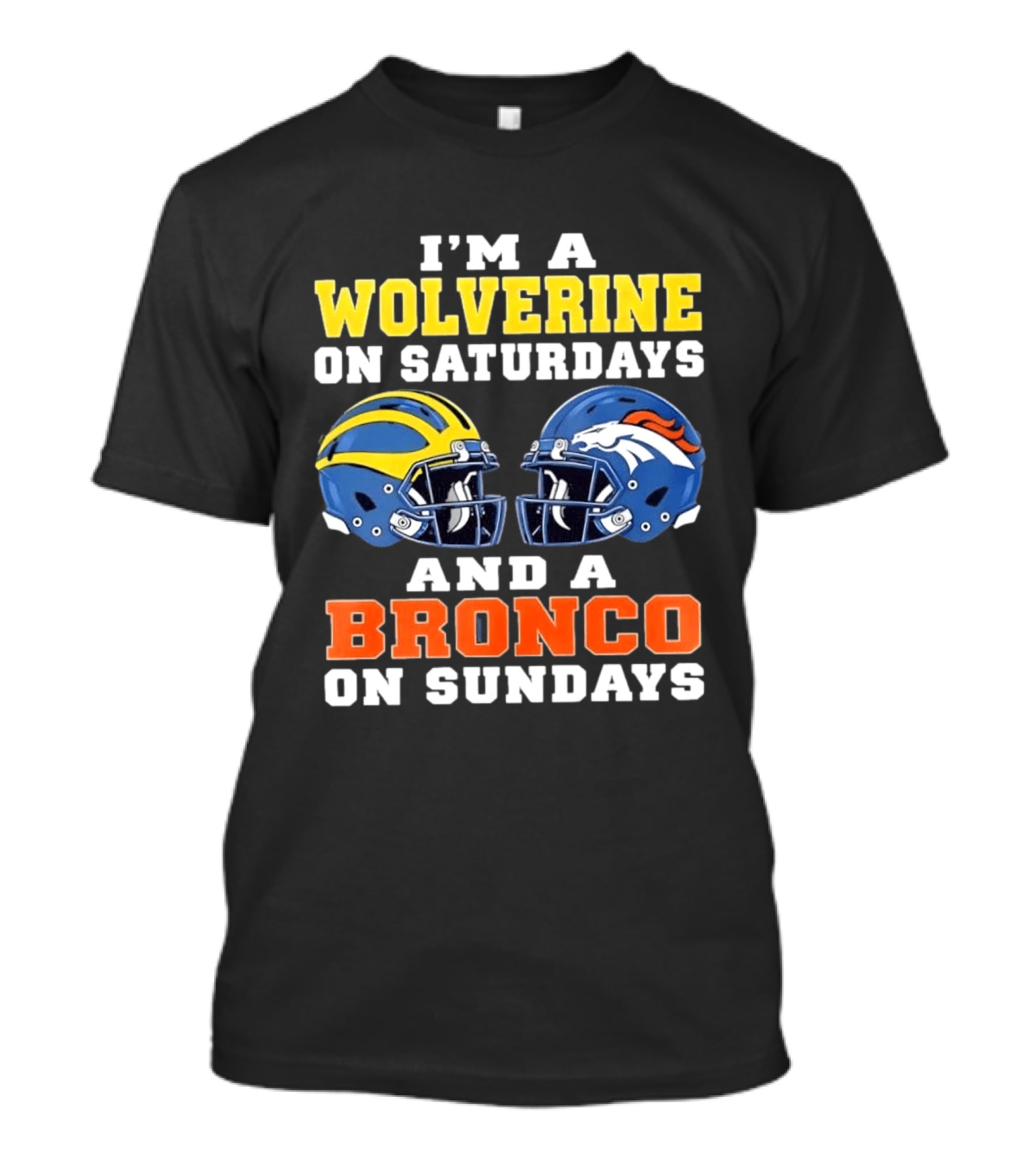I'm A Wolverine On Saturdays And A Bronco On Sundays Football Helmets T-Shirt