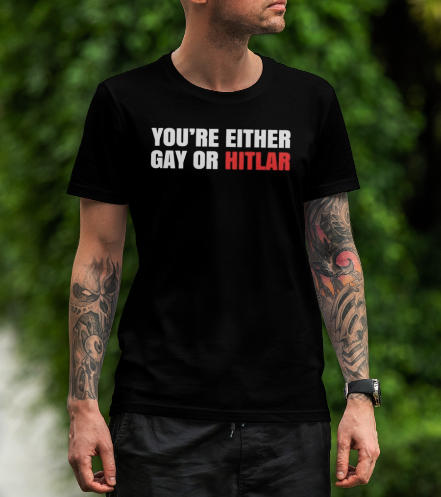 You're Either Gay Or Hitler Text Contrast T-Shirt