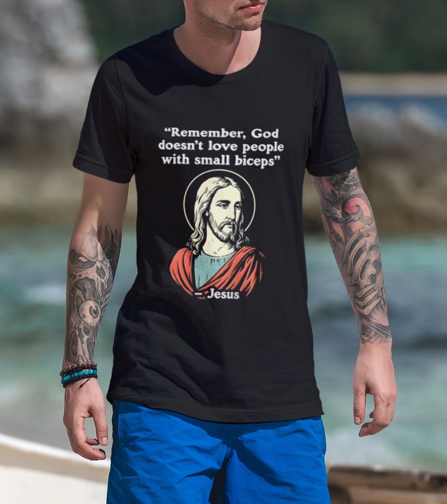 Remember God Doesn't Love People With Small Biceps Jesus T-Shirt