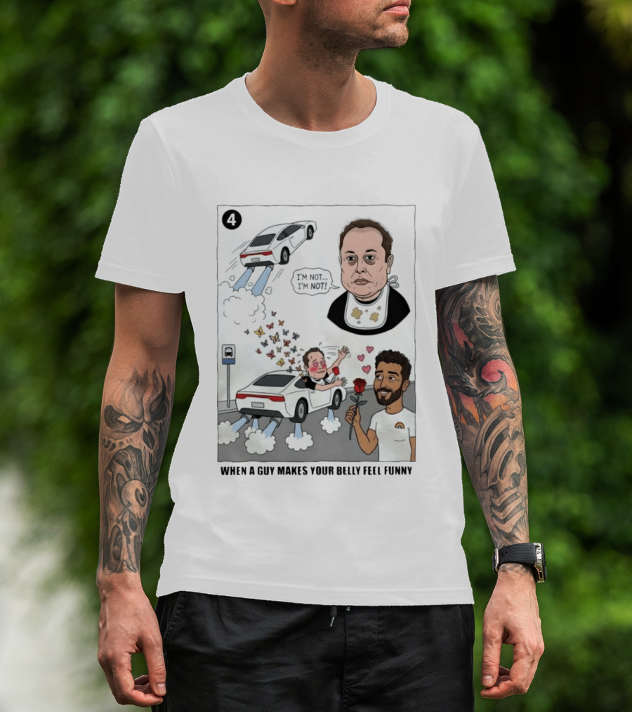 I'm Sorry I'm Not When A Guy Makes Your Belly Feel Funny 4 T-Shirt