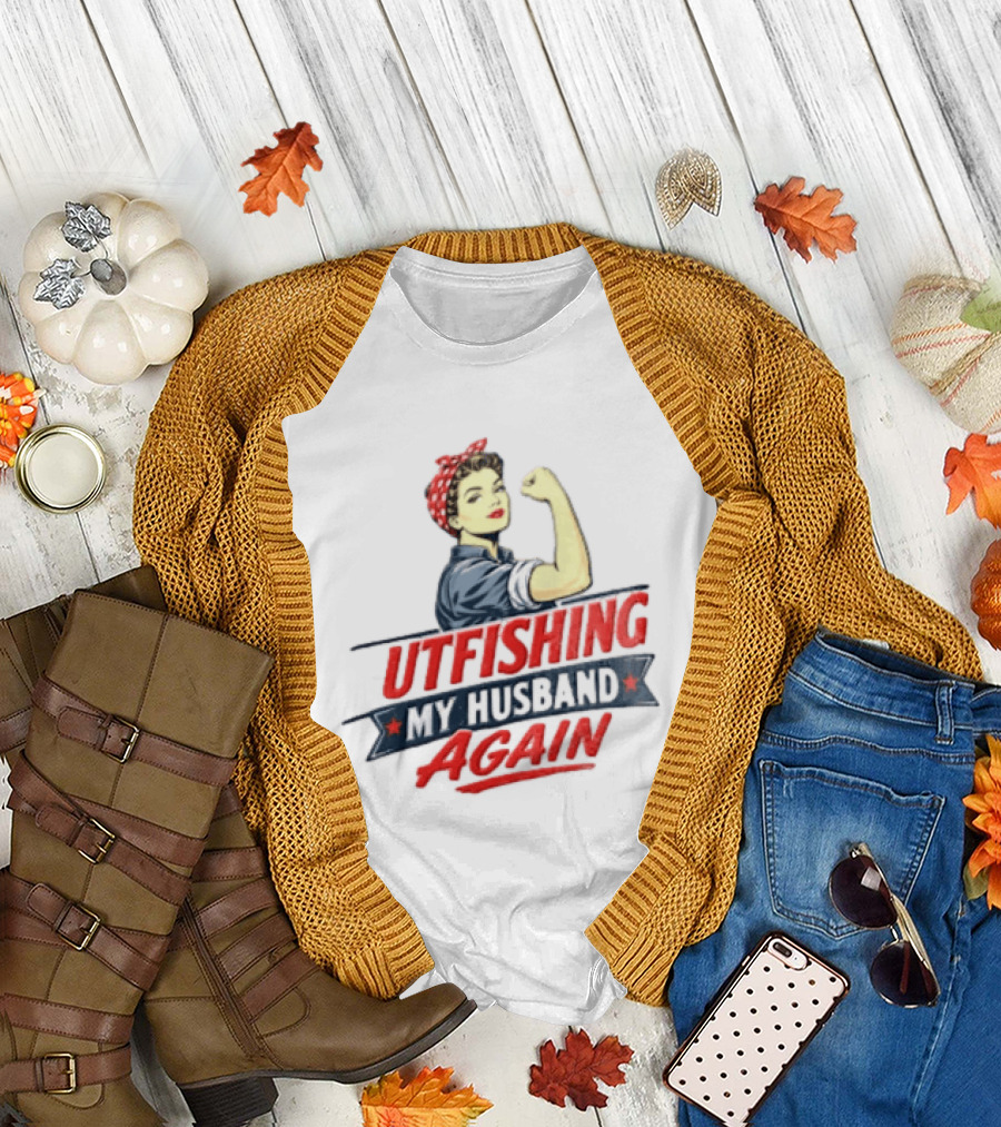 Outfishing My Husband Again Rosie The Riveter Iconic Empowerment T-Shirt