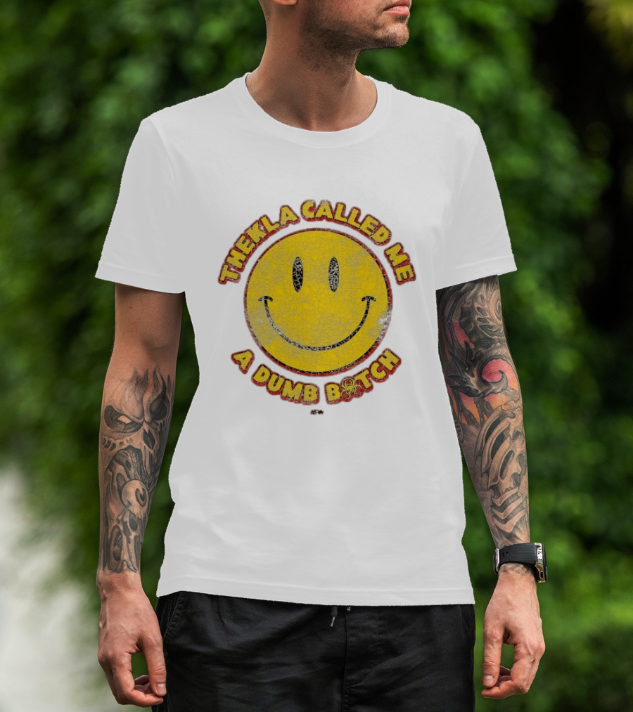 Thekla Called Me A Dumb Bitch Smiley Face Meme T-Shirt