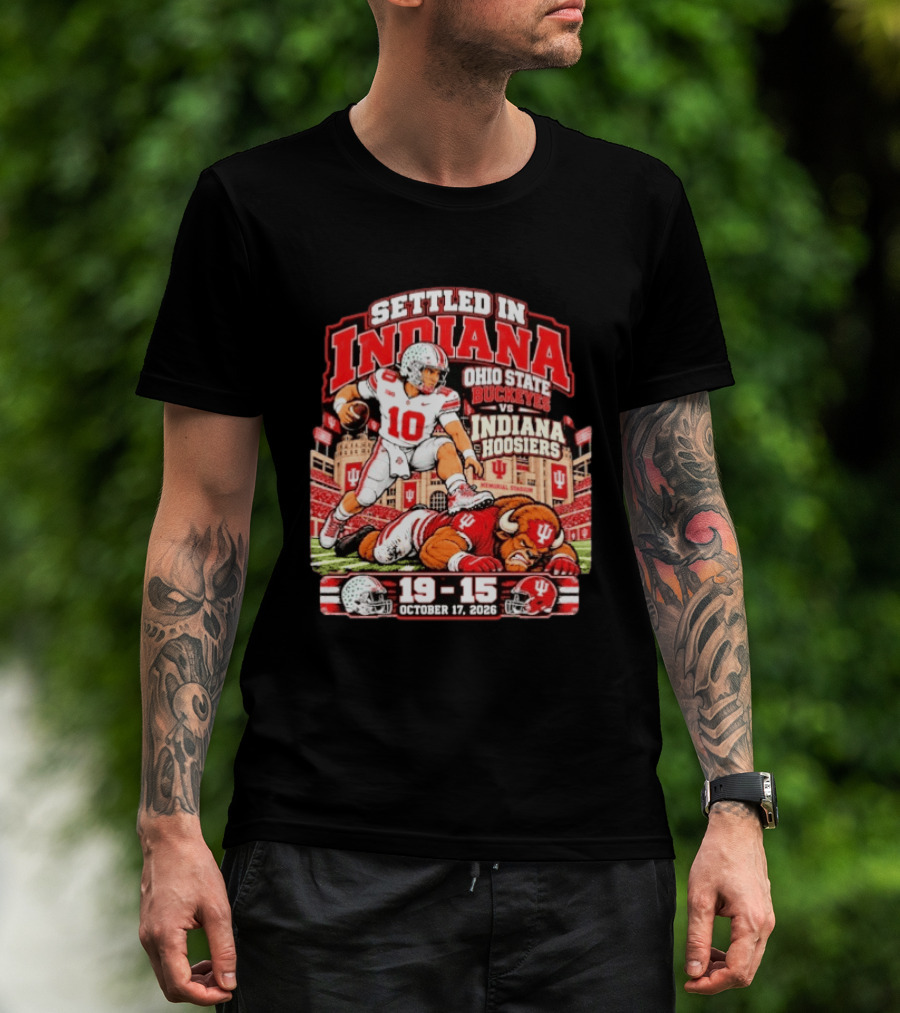 Settled In Indiana Ohio State Buckeyes Vs Indiana Hoosiers October 17 2026 19 15 T-Shirt