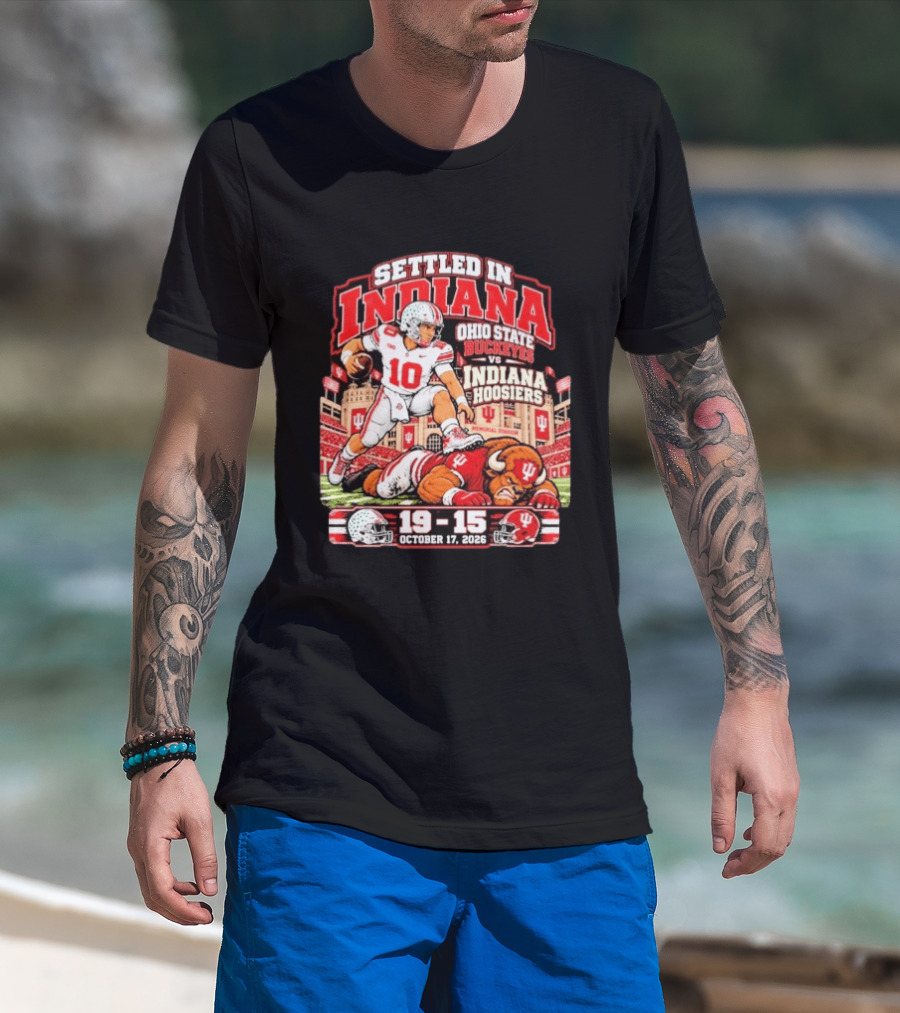 Settled In Indiana Ohio State Buckeyes Vs Indiana Hoosiers October 17 2026 19 15 T-Shirt
