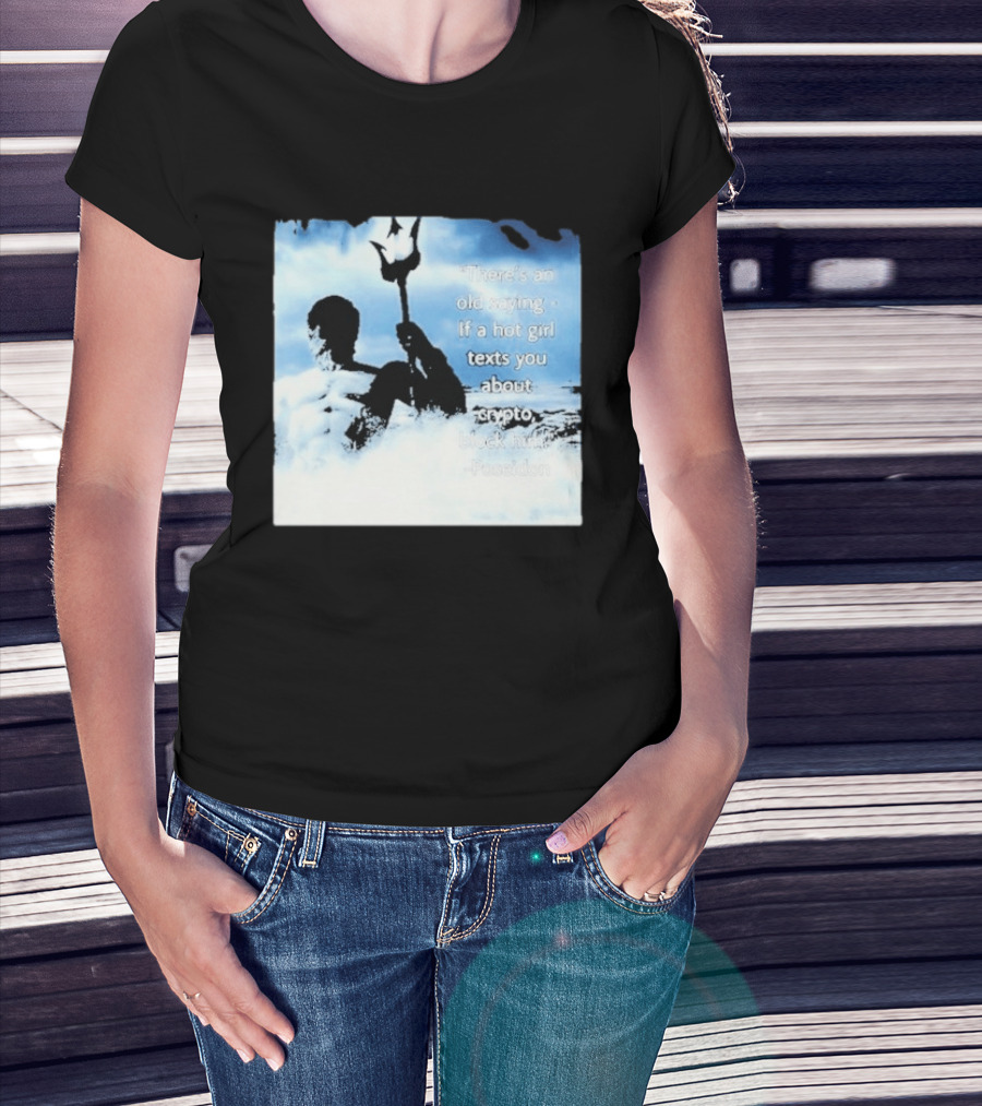 Elon Musk Poseidon Crypto Quote If A Hot Girl Texts You Block Him T-Shirt