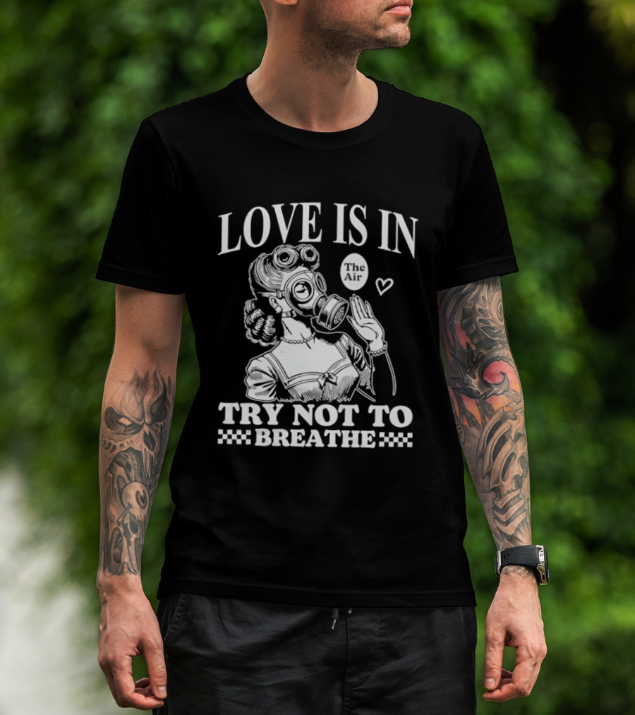 Love Is In The Air Try Not To Breathe Gas Mask Balloon Heart T-Shirt