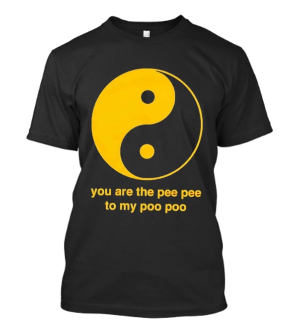Yellow Yin Yang You Are The Pee Pee To My Poo Poo T-Shirt