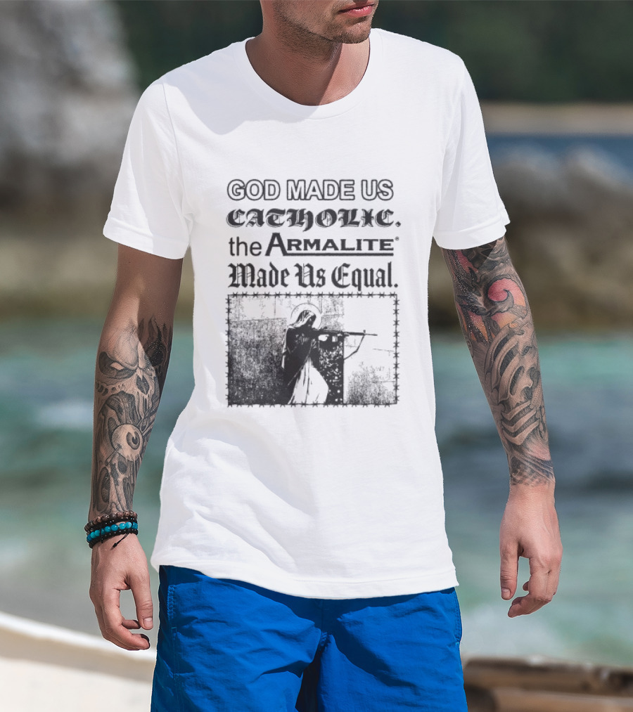 Spicebag Store God Made Us Catholic Armalite Made Us Equal T-Shirt