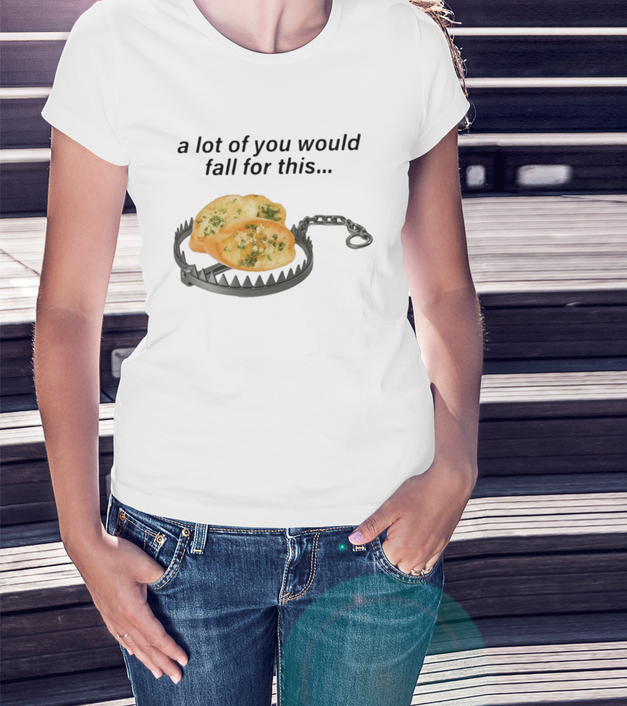 A Lot Of You Would Fall For This Garlic Bread Trap T-Shirt