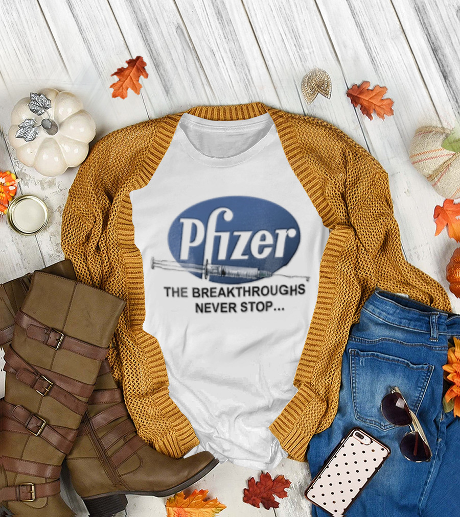 Pfizer Vaccine Syringe The Breakthroughs Never Stop T-Shirt
