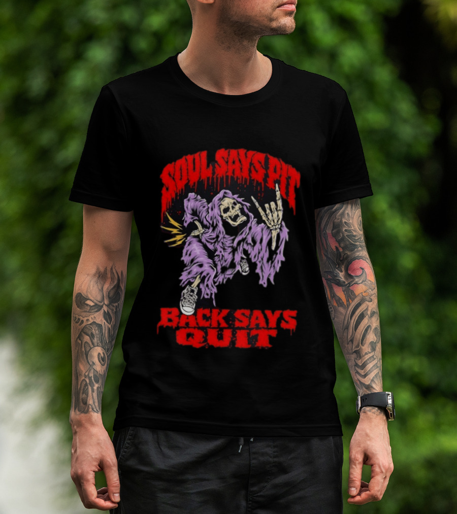Soul Says Pit With Grim Reaper Back Says Quit T-Shirt