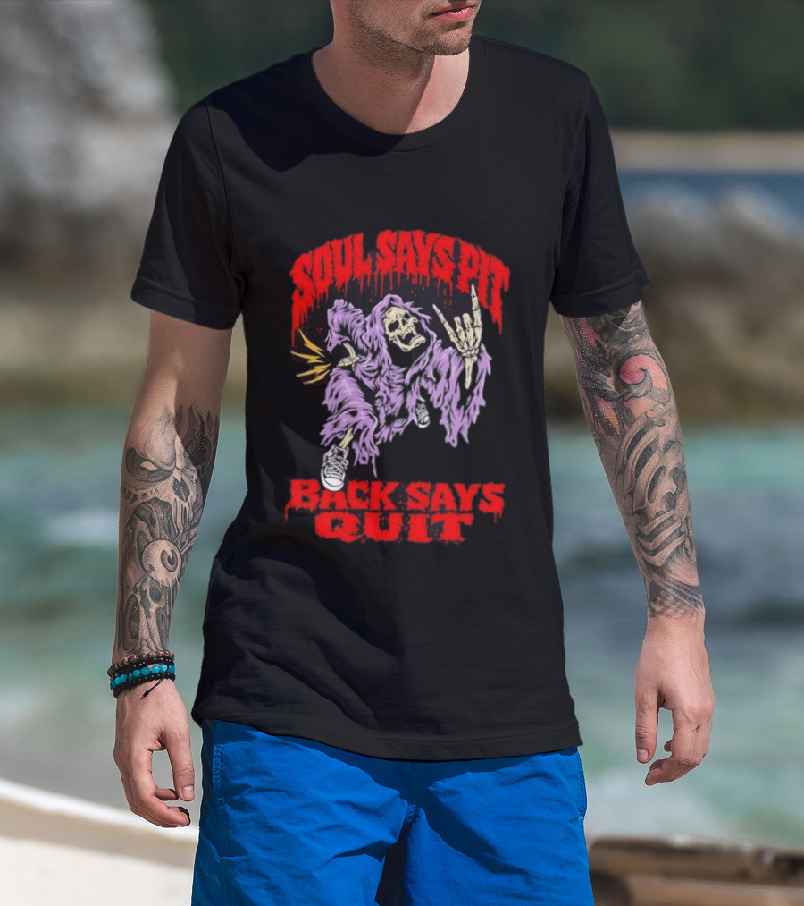 Soul Says Pit With Grim Reaper Back Says Quit T-Shirt