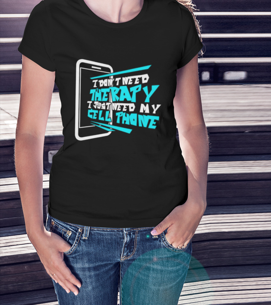 I Don't Need Therapy I Just Need My Cell Phone Iconic Mobile Lover T-Shirt