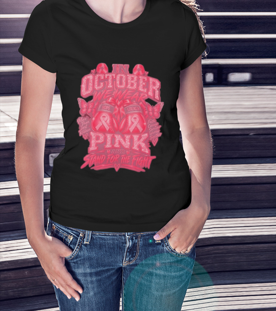 In October We Wear Pink Hope Strength Faith Courage Survivor Warrior Together Breast Cancer Awareness T-Shirt