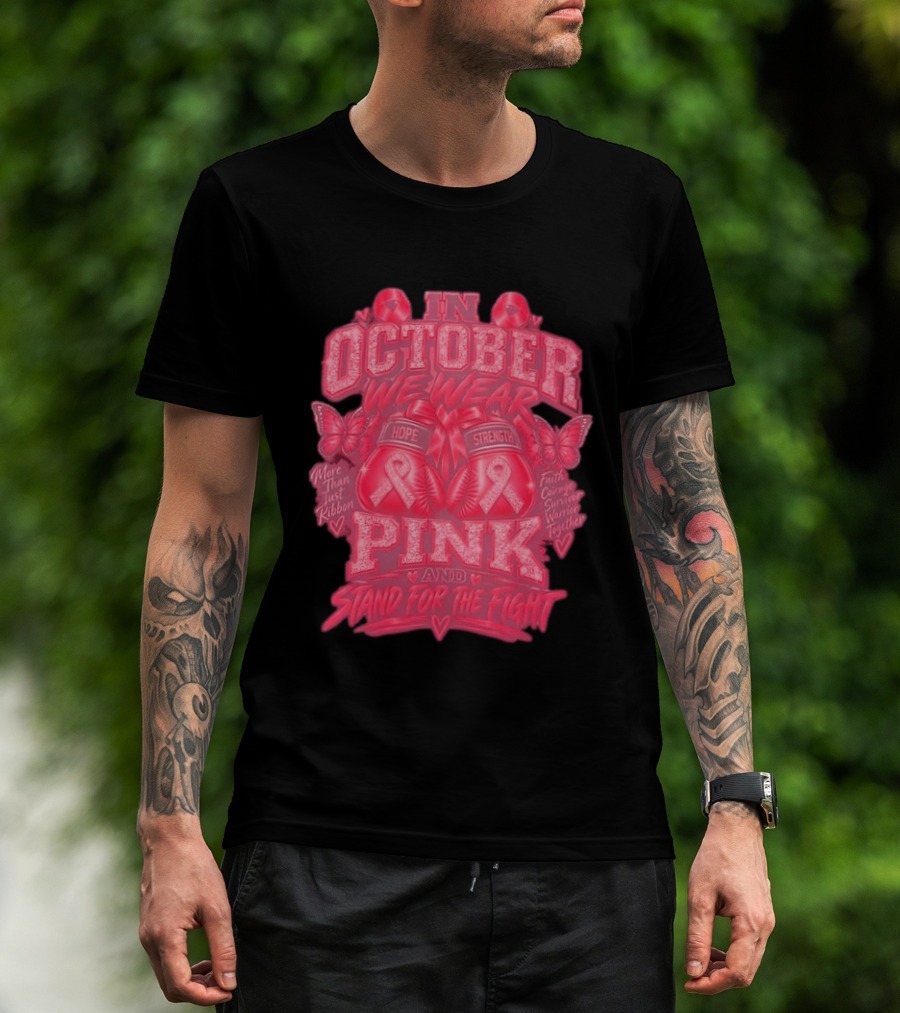 In October We Wear Pink Hope Strength Faith Courage Survivor Warrior Together Breast Cancer Awareness T-Shirt