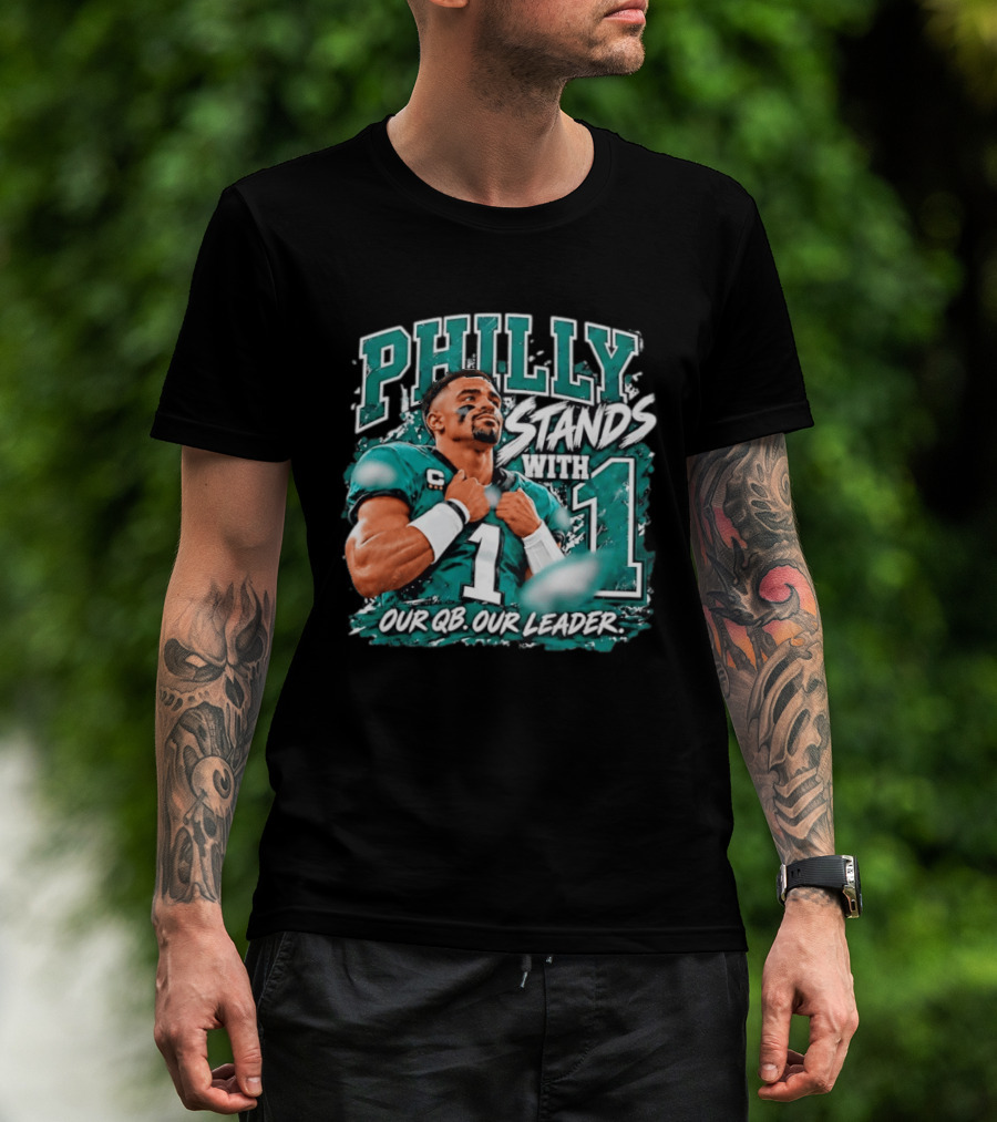 Philly Stands With 1 Our QB Our Leader Jalen Hurts Philadelphia Eagles T-Shirt