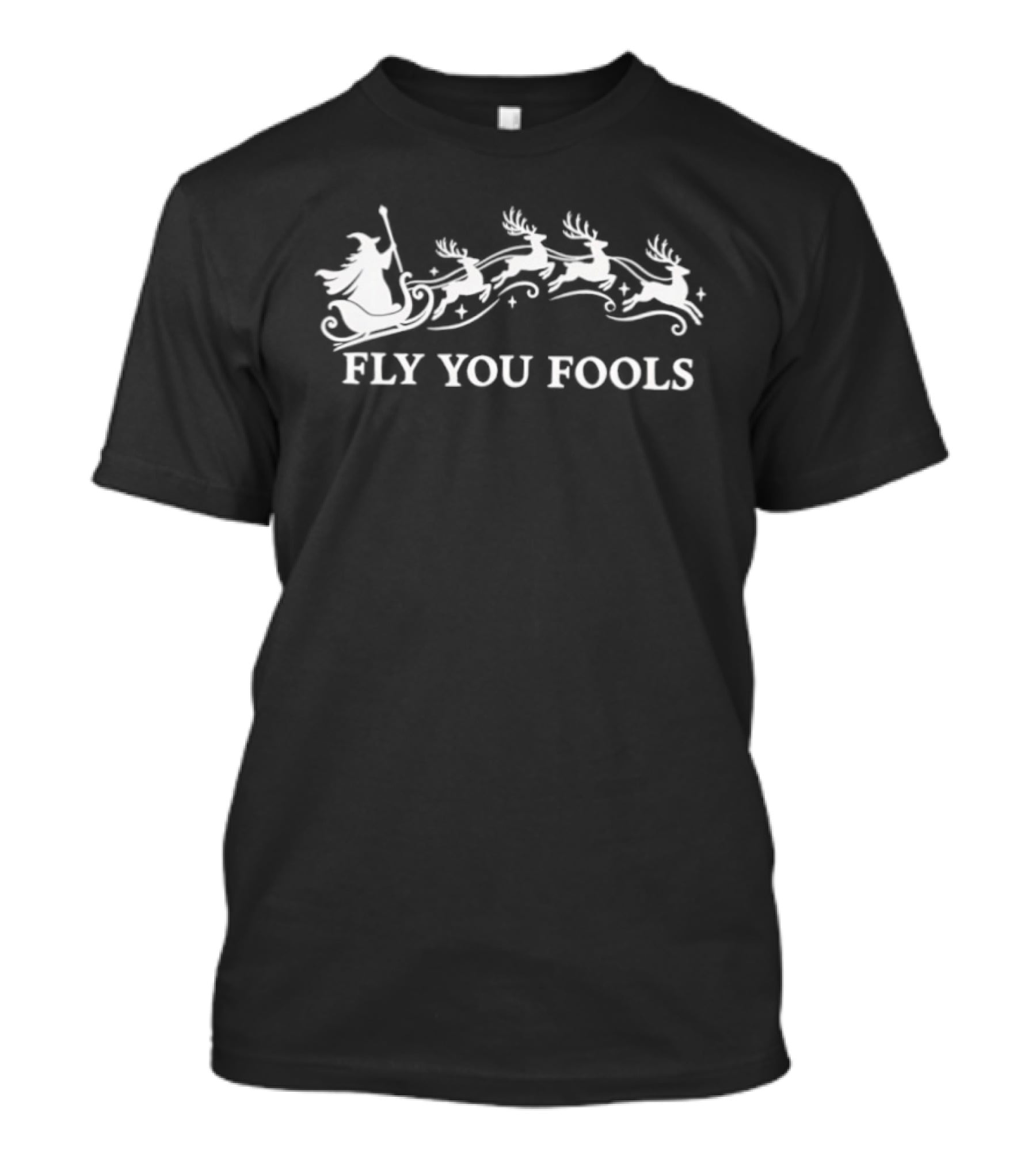 Fly You Fools Santa Reindeer Sleigh Christmas T-Shirt