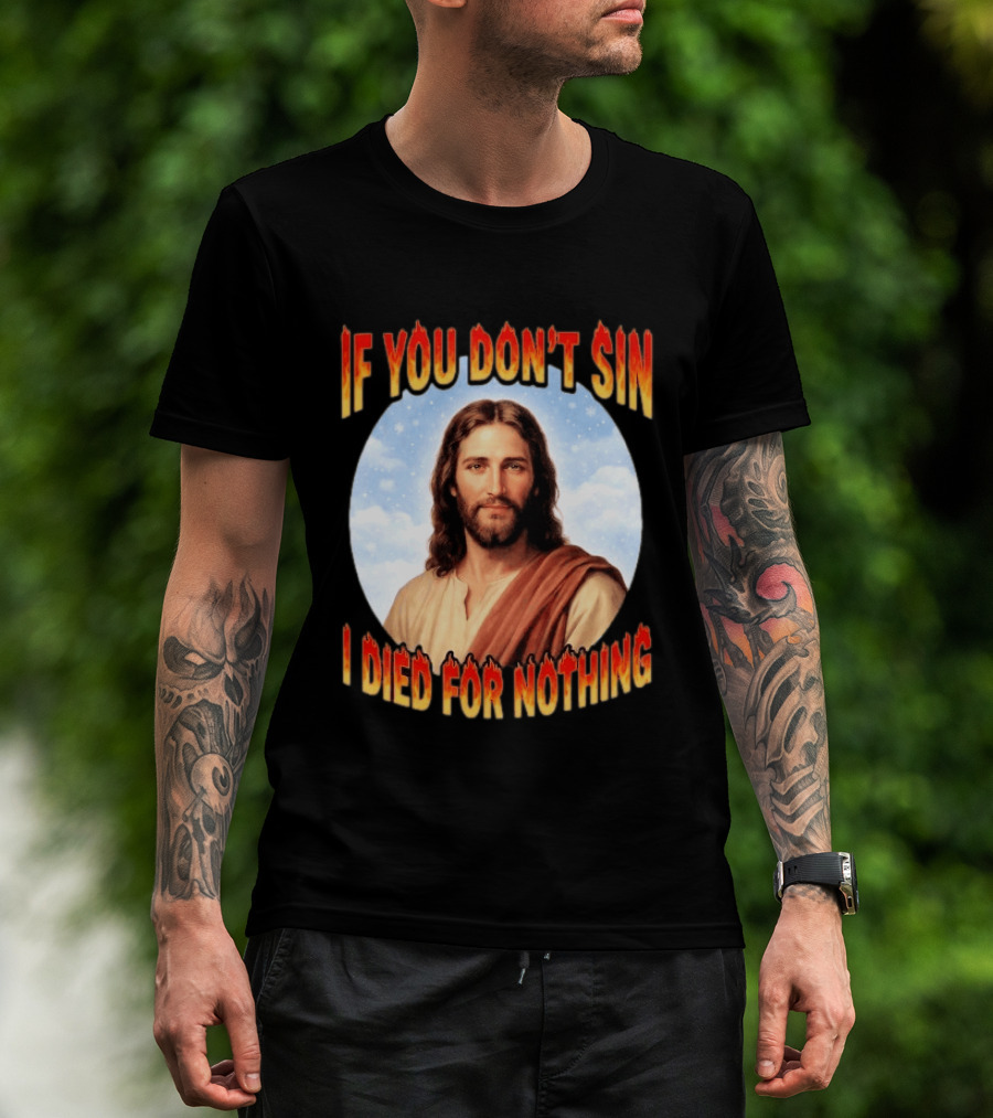 Jesus If You Don't Sin I Died For Nothing Retro Religious Humor T-Shirt