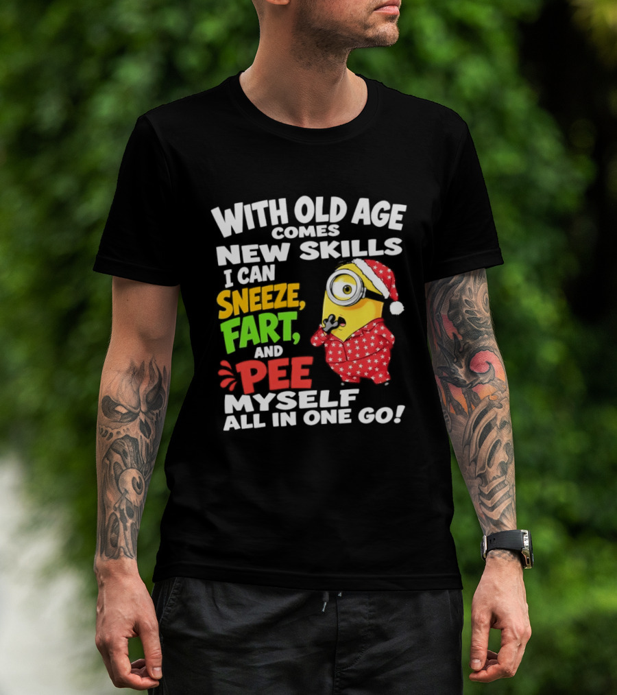 Minion With Old Age Comes New Skills Sneeze Fart And Pee Myself All In One Go T-Shirt