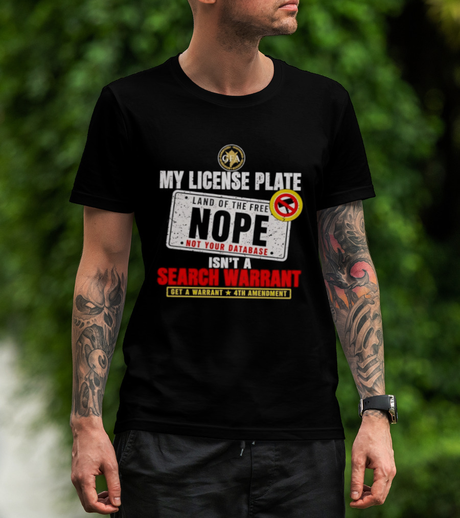 My License Plate Isn't A Search Warrant NOPE Not Your Database 4th Amendment GFA T-Shirt