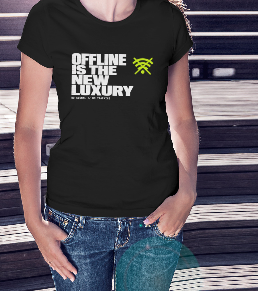 Offline Is The New Luxury No Signal No Tracking T-Shirt