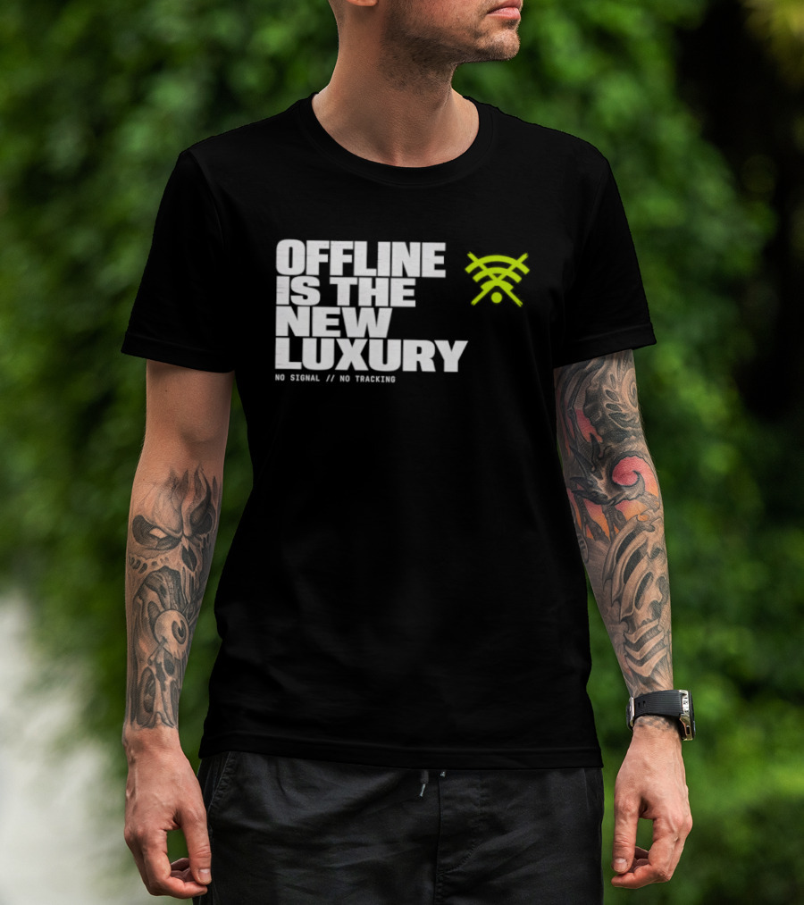 Offline Is The New Luxury No Signal No Tracking T-Shirt