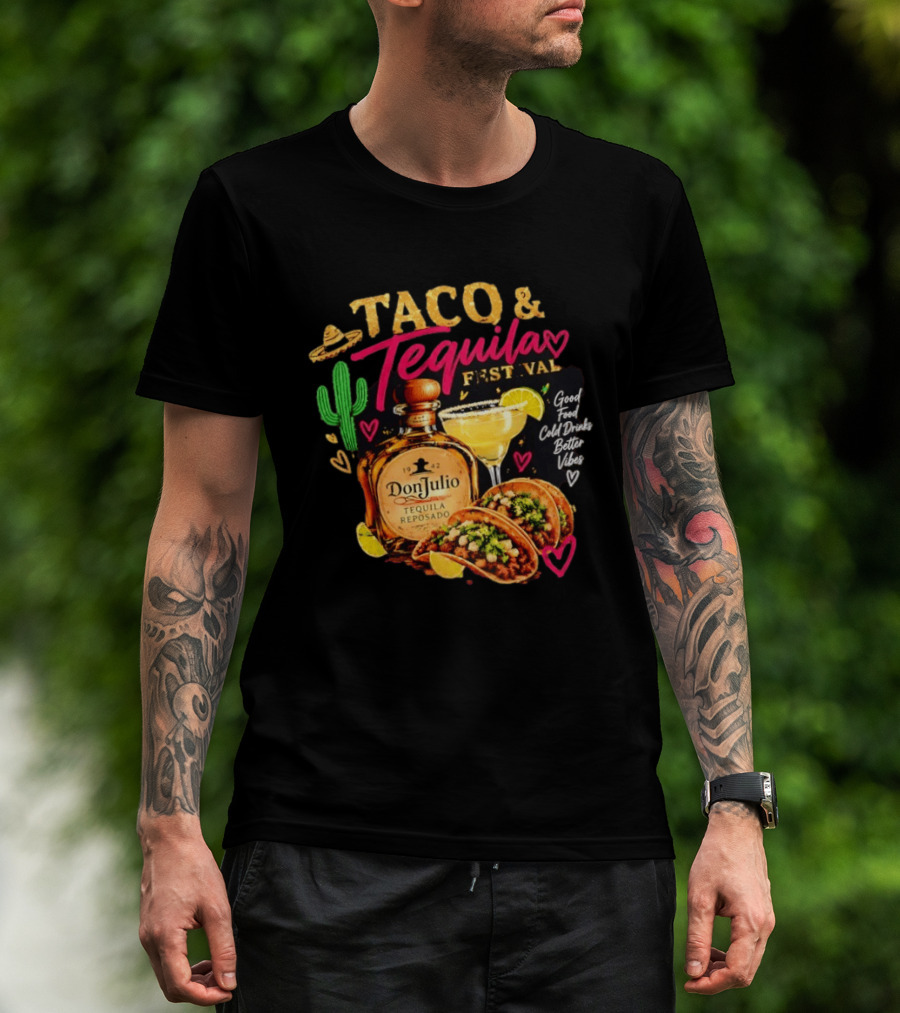 Taco & Tequila Festival Don Julio Reposado Good Food Cold Drinks Better Vibes Cactus And Margarita Fiesta T-Shirt