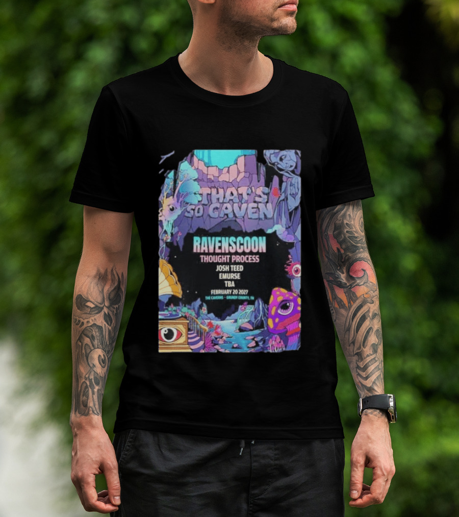 That's So Caven Ravenscoon Thought Process Josh Teed Emurse TBA February 20 2027 The Caverns Grundy County TN T-Shirt