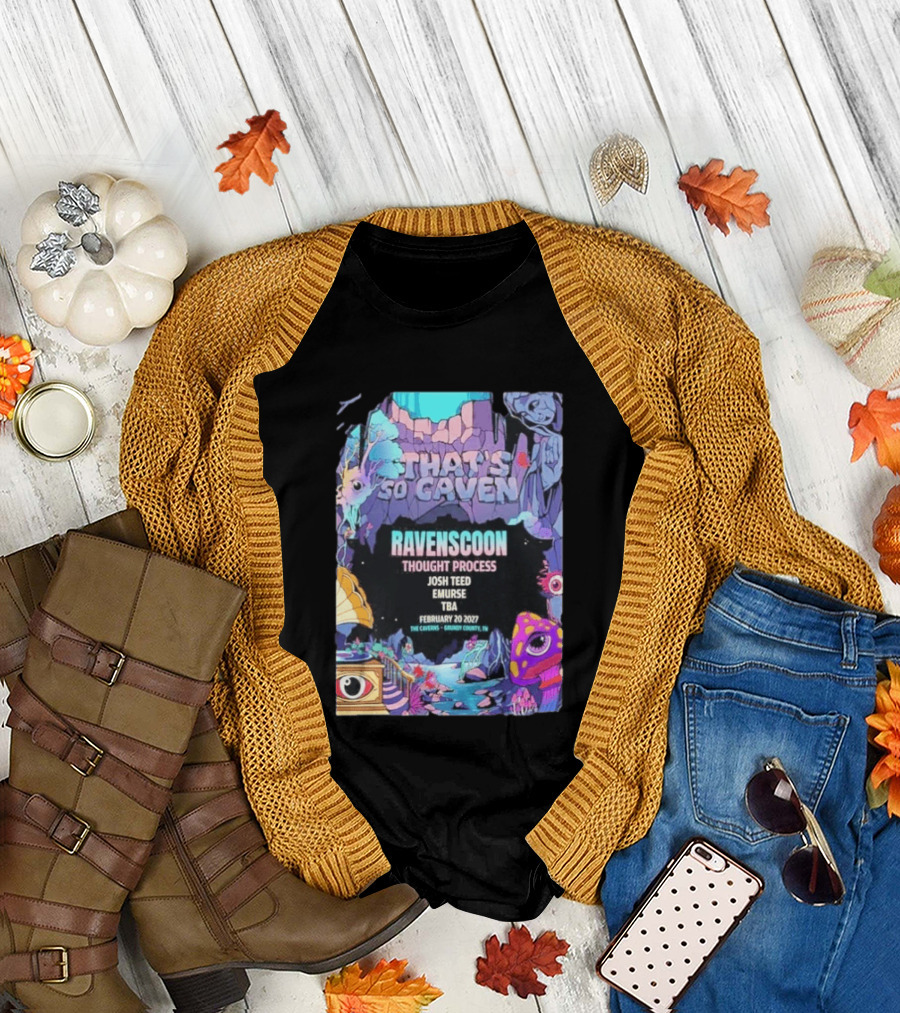 That's So Caven Ravenscoon Thought Process Josh Teed Emurse TBA February 20 2027 The Caverns Grundy County TN T-Shirt