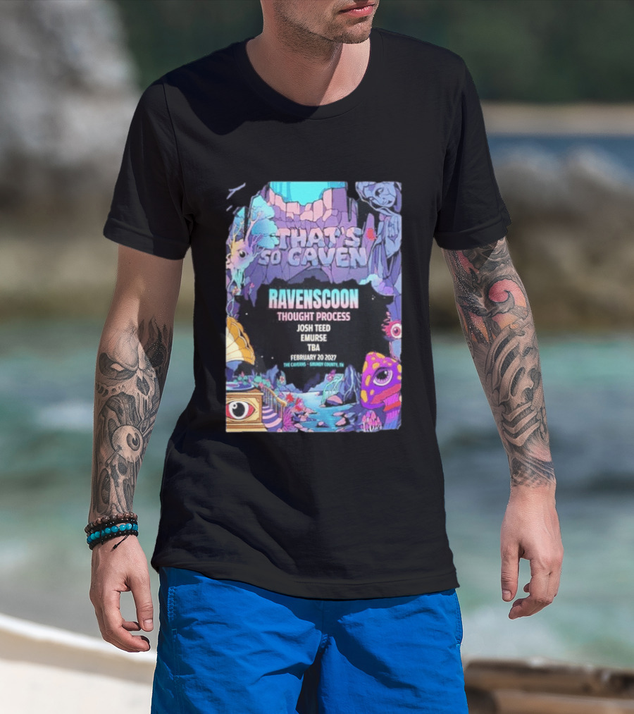 That's So Caven Ravenscoon Thought Process Josh Teed Emurse TBA February 20 2027 The Caverns Grundy County TN T-Shirt
