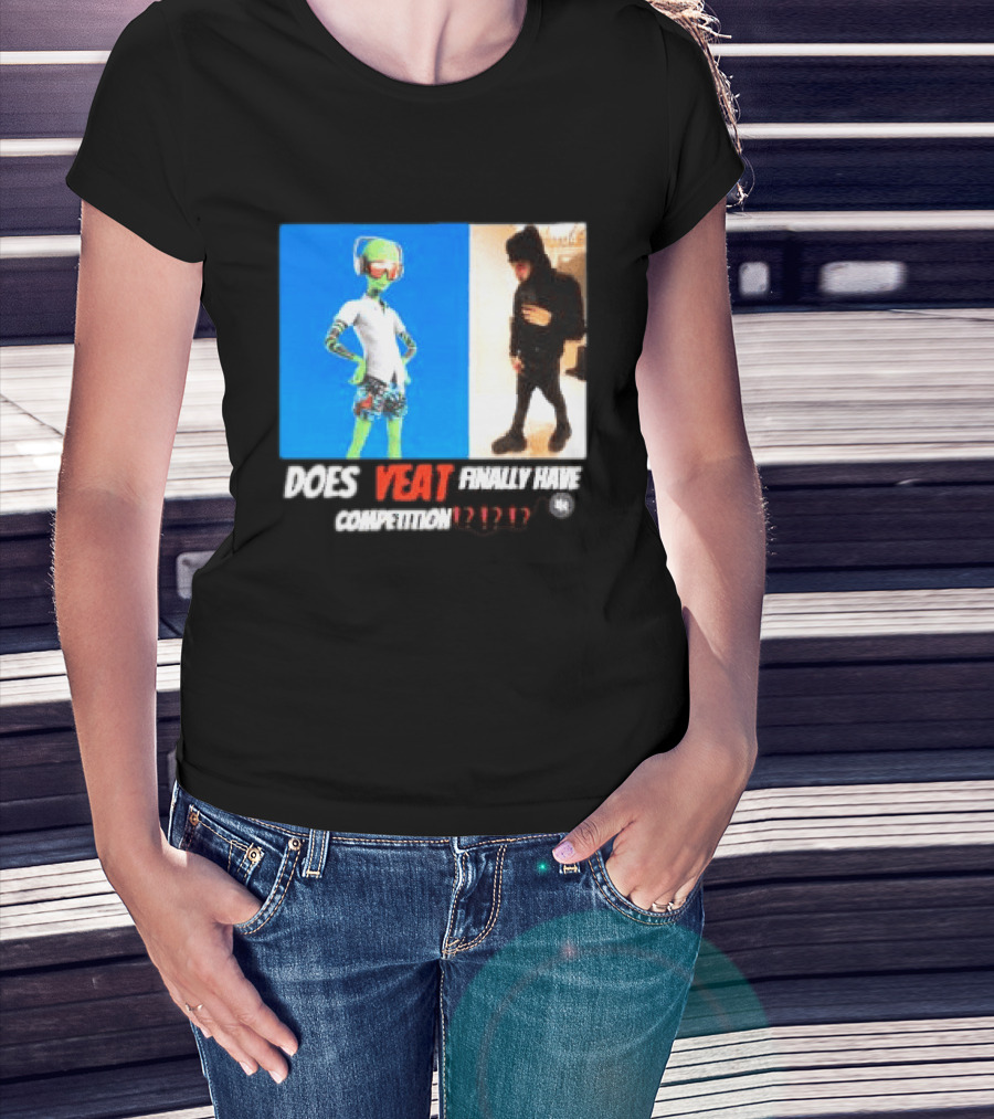 Does Yeat Finally Have Competition T-Shirt