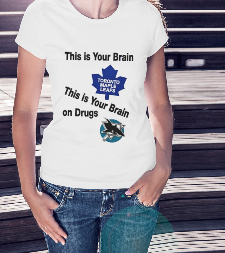 Toronto Maple Leafs San Jose Sharks This Is Your Brain On Drugs T-Shirt