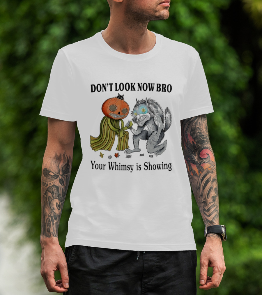 Don't Look Now Bro Your Whimsy Is Showing Pumpkin Head Creature And Monster T-Shirt