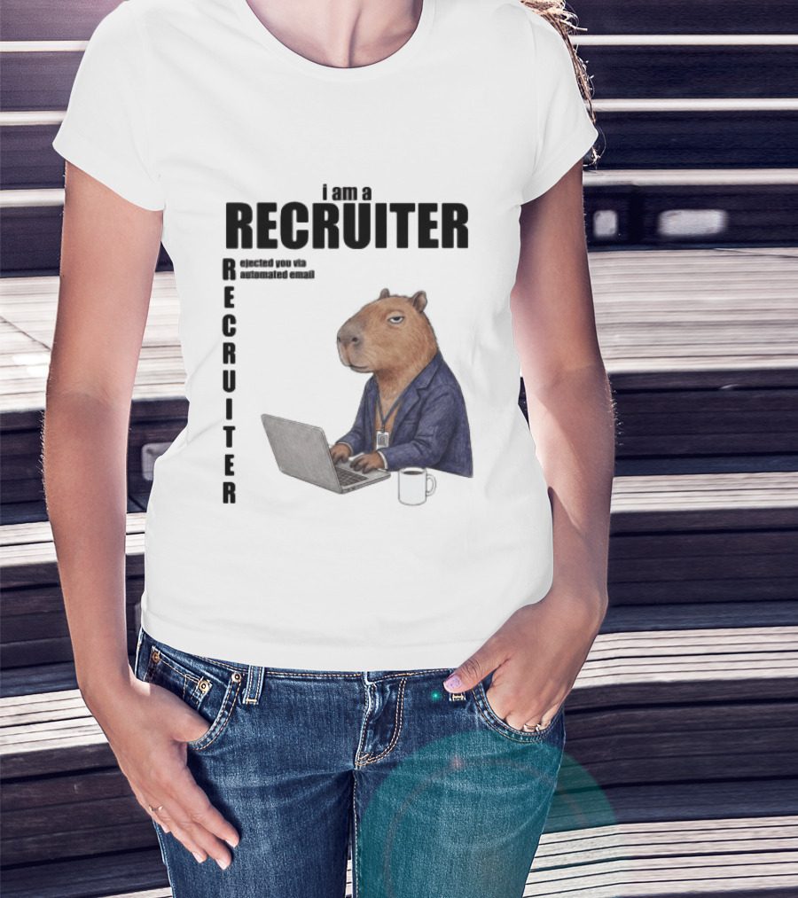 I Am A Recruiter Rejected You Via Automated Email Capybara Recruiter T-Shirt