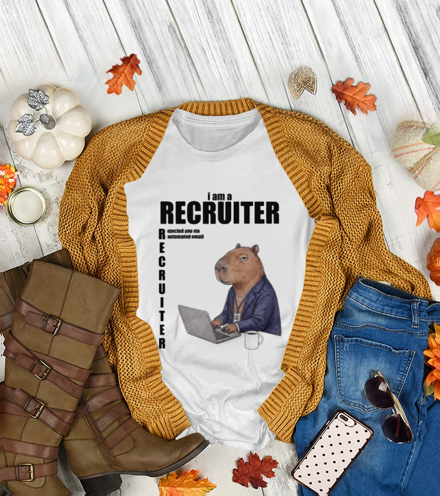 I Am A Recruiter Rejected You Via Automated Email Capybara Recruiter T-Shirt