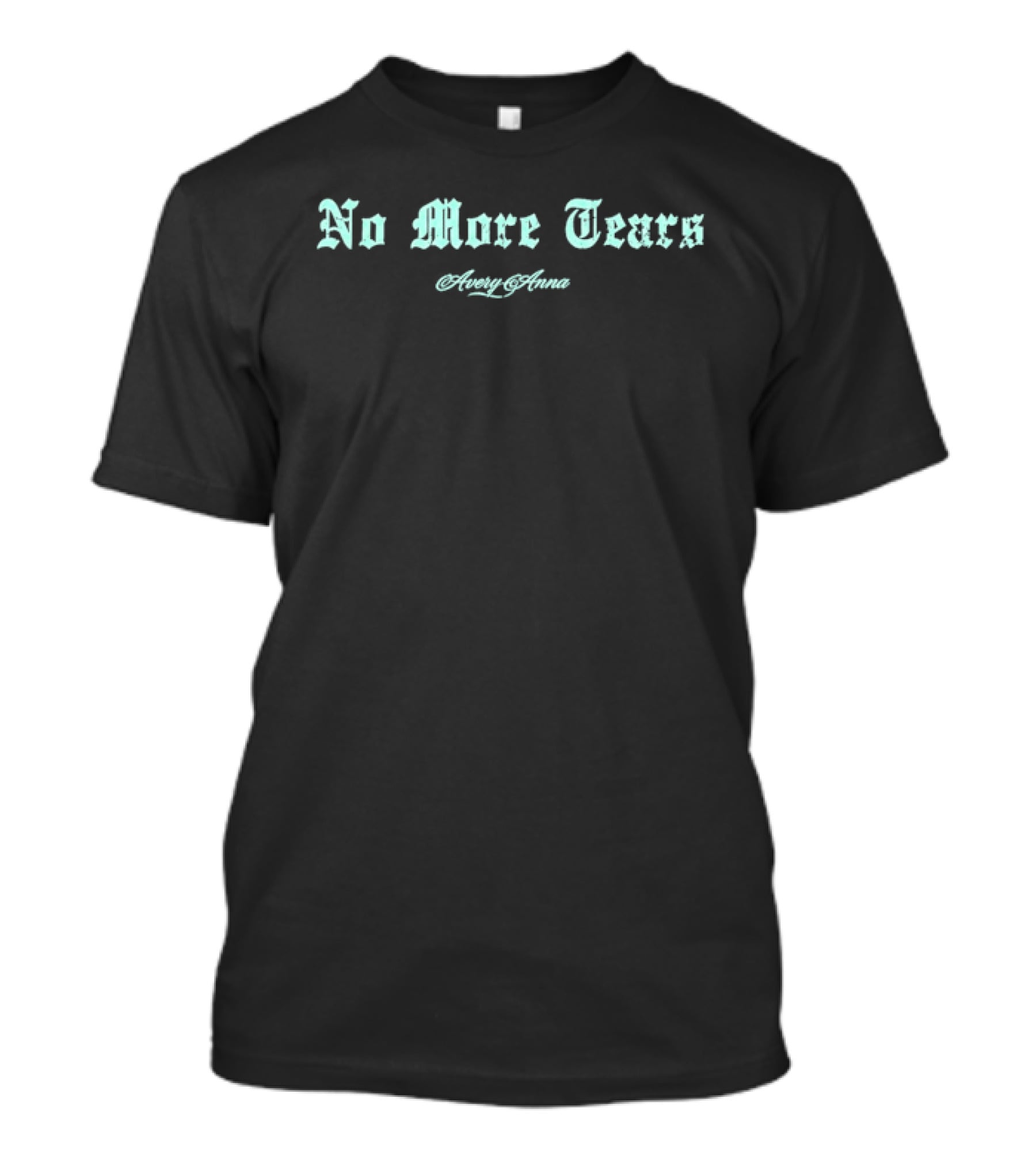 Avery Anna No More Tears Classic Gothic Font T-Shirt