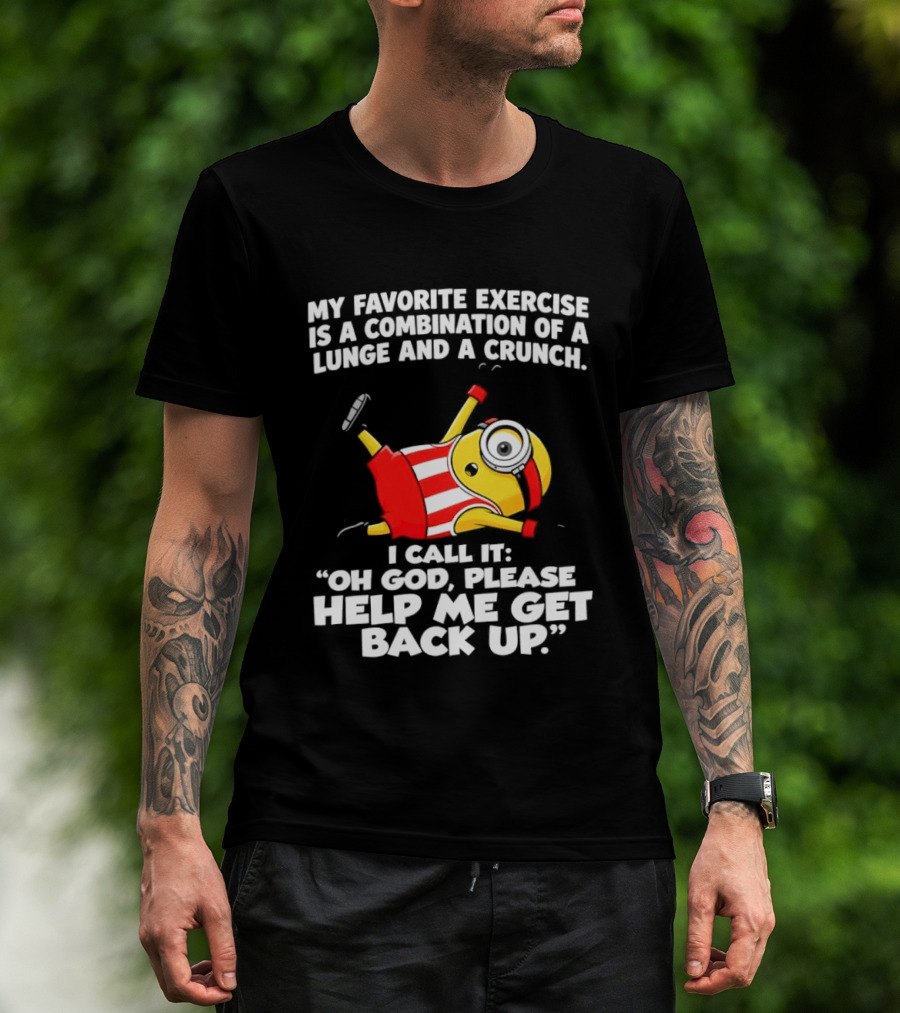 Minion Exercise Combination Lunge Crunch Help Me Get Back Up T-Shirt