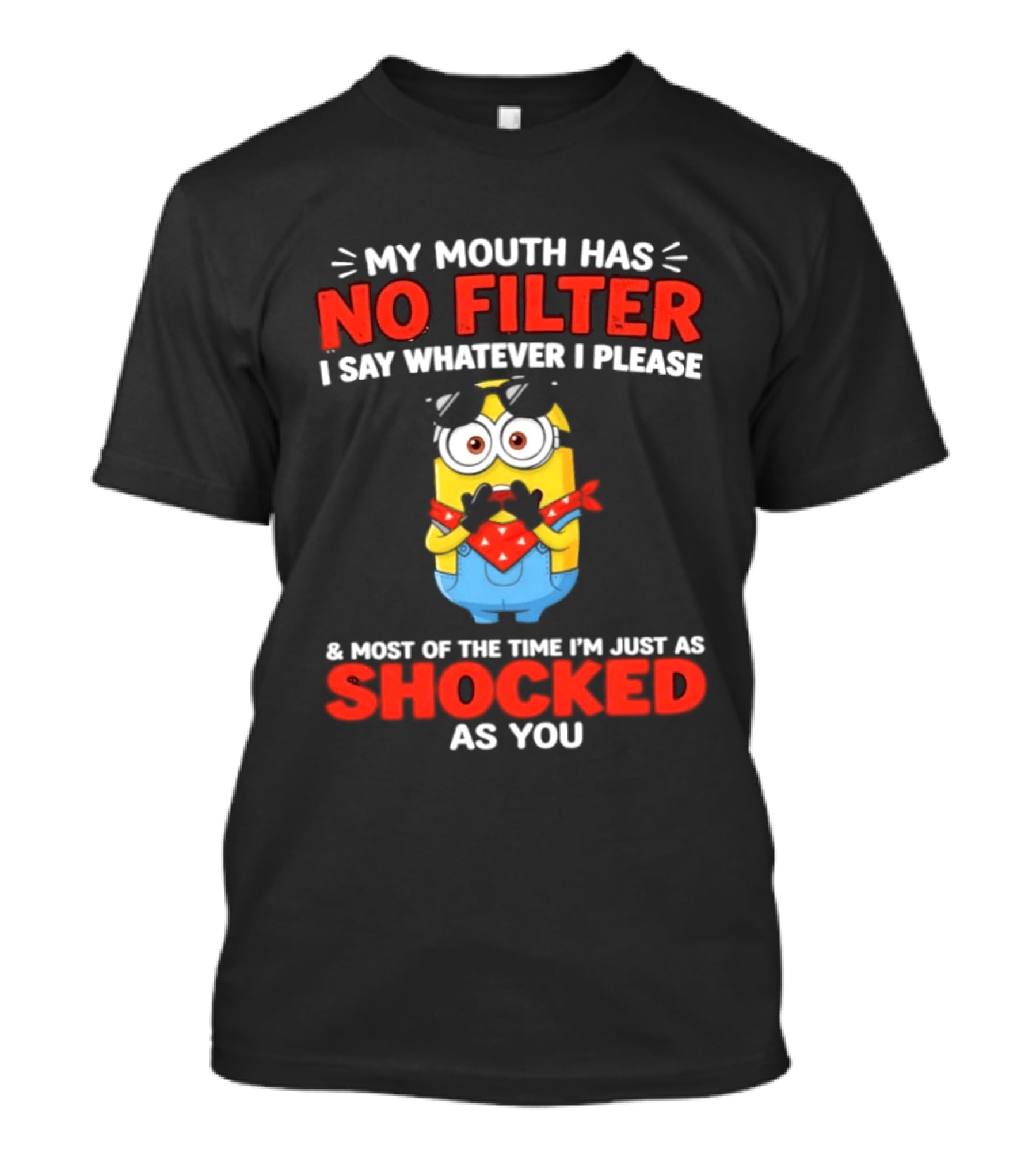 Minion No Filter I Say Whatever I Please Shocked As You T-Shirt