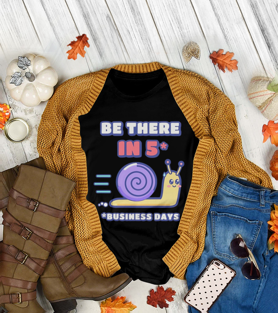 Snail Be There In 5 Business Days Cute Cartoon Pun T-Shirt