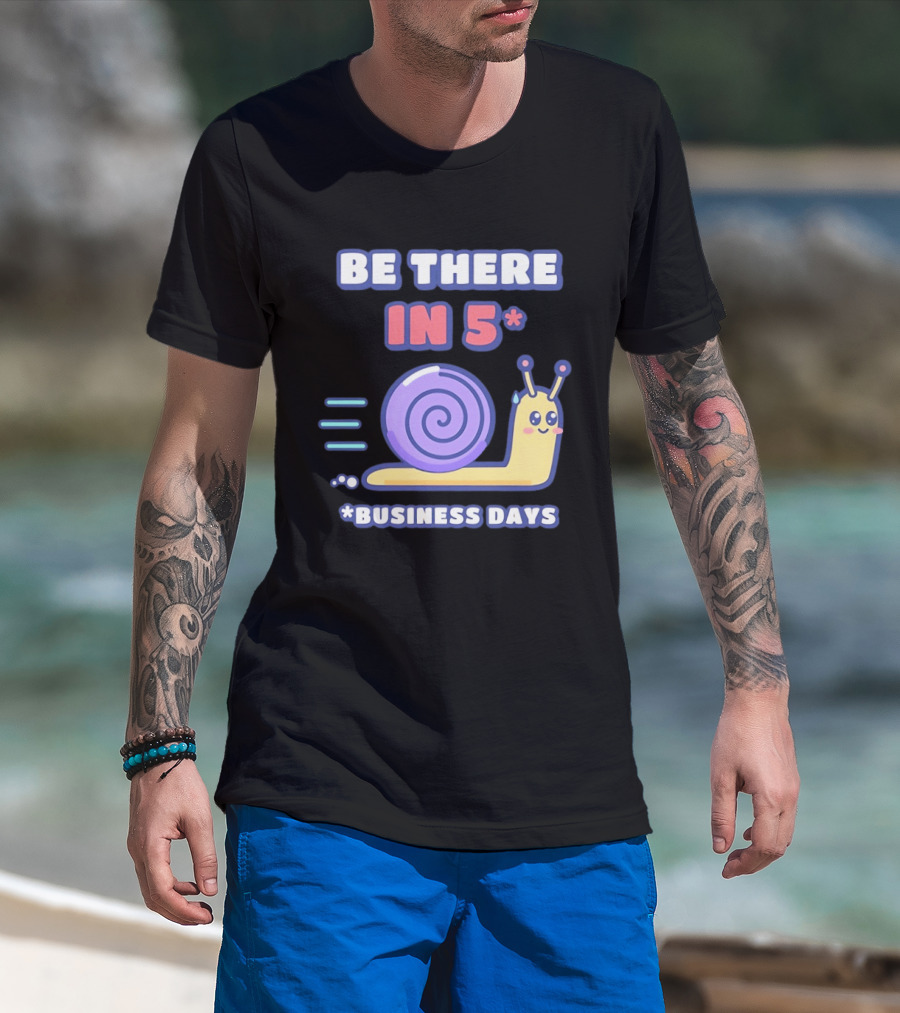 Snail Be There In 5 Business Days Cute Cartoon Pun T-Shirt