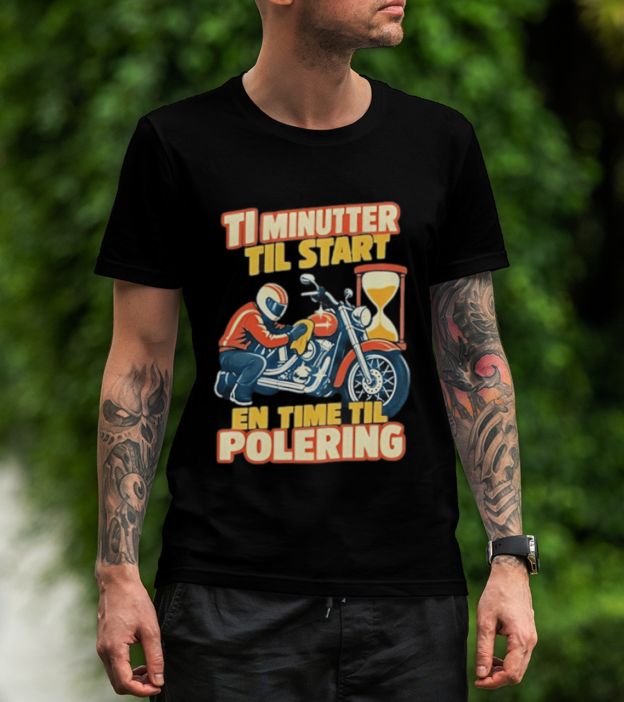 Ti Minutter Til Start En Time Til Polering Motorcycle Biker Hourglass Racing T-Shirt