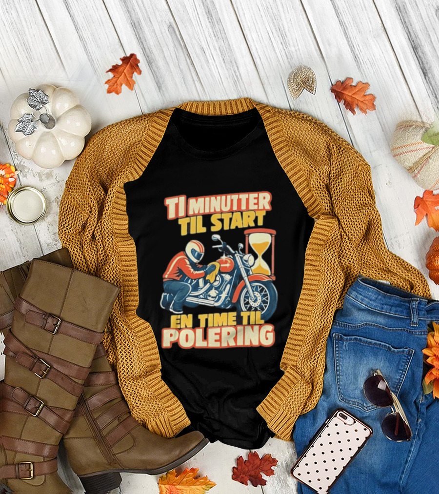 Ti Minutter Til Start En Time Til Polering Motorcycle Biker Hourglass Racing T-Shirt