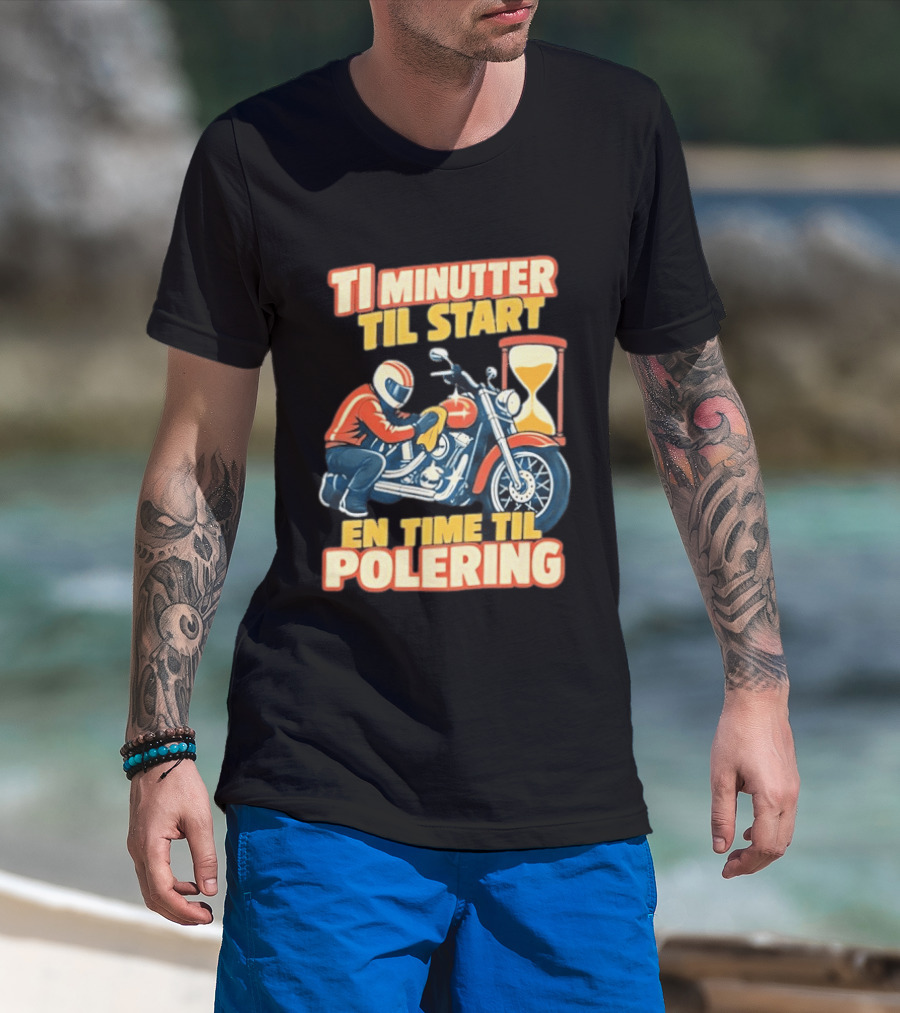 Ti Minutter Til Start En Time Til Polering Motorcycle Biker Hourglass Racing T-Shirt