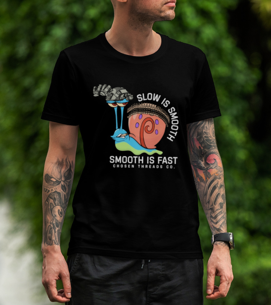 Slow Is Smooth Smooth Is Fast Snail Tactical Chosen Threads Co T-Shirt