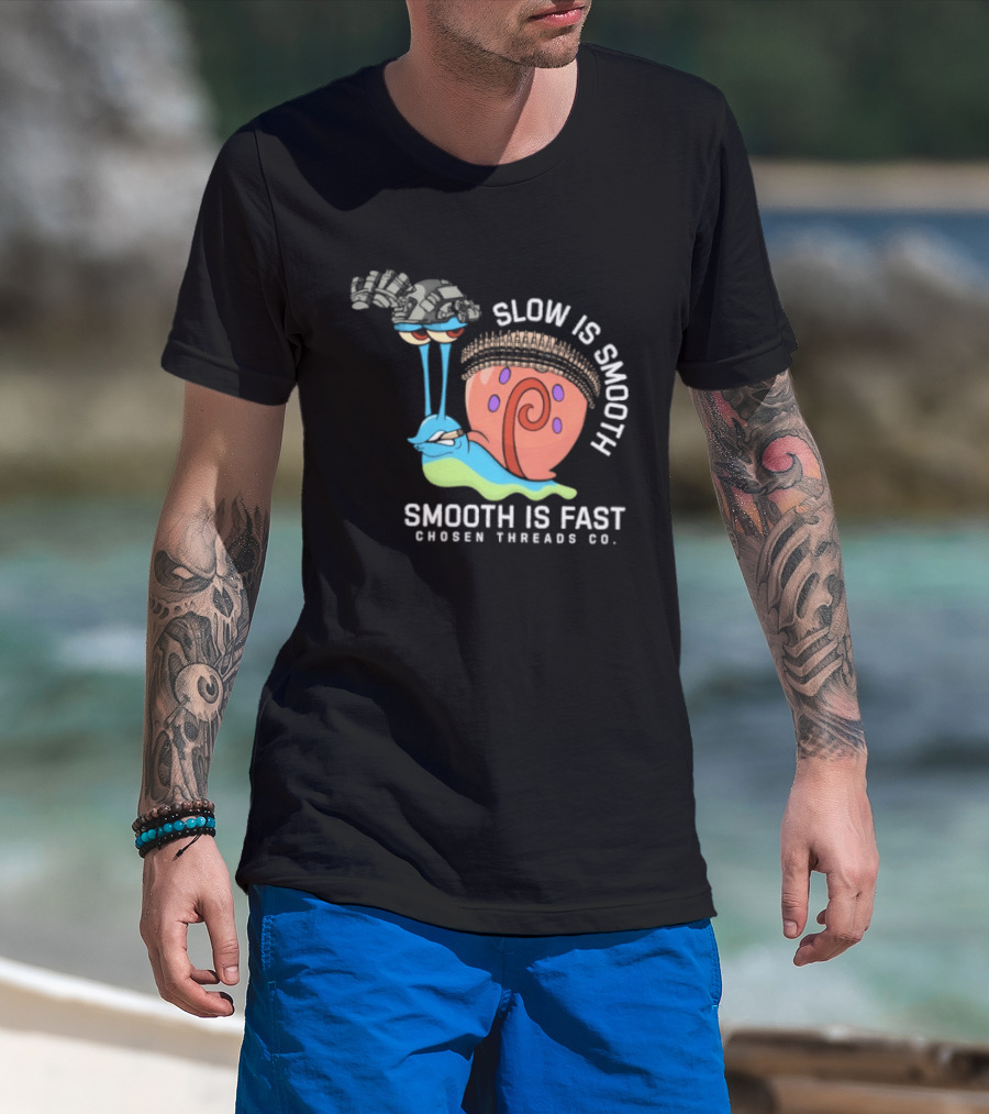 Slow Is Smooth Smooth Is Fast Snail Tactical Chosen Threads Co T-Shirt