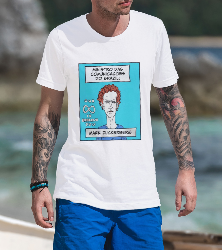Ministro Das Comunicações Do Brazil Mark Zuckerberg Our Infinity Is Enslave You T-Shirt